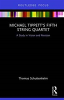 Michael Tippett\'s Fifth String Quartet | Thomas Schuttenhelm