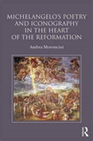 Michelangelo\'s Poetry and Iconography in the Heart of the Reformation | UK) Ambra (University of Sussex Moroncini