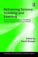 Reframing Science Teaching and Learning |