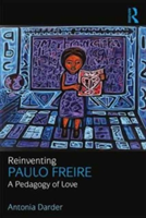 Reinventing Paulo Freire | USA) Antonia (Loyola Marymount University Darder