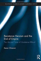 Resistance Heroism and the End of Empire | Keren M. Chiaroni