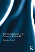 Rethinking Religion in the Theatre of Grotowski | USA) Catharine (Loyola Marymount University Christof