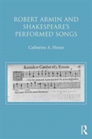 Robert Armin and Shakespeare\'s Performed Songs | Catherine A. Henze