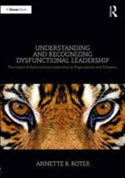 Understanding and Recognizing Dysfunctional Leadership | Annette B. Roter
