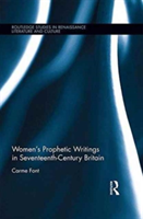 Women\'s Prophetic Writings in Seventeenth-Century Britain | Spain) Carme (Universitat Autonoma de Barcelona Font