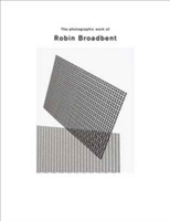 The Photographic Work of Robin Broadbent | Robin Broadbent, Frederic Tuten