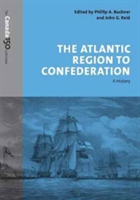 The Atlantic Region to Confederation |