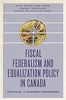 Fiscal Federalism and Equalization Policy in Canada | Daniel Beland, Andre Lecours, Gregory P. Marchildon, Haizhen Mou, M. Rose Olfert