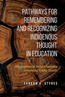 Pathways for Remembering and Recognizing Indigenous Thought in Education | Sandra Styres