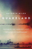 Quakeland: Preparing For America\'s Next Devastating Earthquake | Kathryn Miles