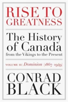 Rise To Greatness Volume 2: Dominion (1867-1949) | Conrad Black