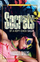 Secrets Of A Kept Chick Saga | Ambria Davis