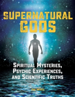 Supernatural Gods: Spiritual Mysteries, Psychic Experiences, And Scientific Truths | Jim Willis