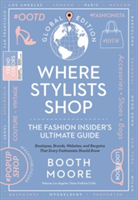 Where Stylists* Shop: *and Designers, Bloggers, Models, Artists, Fashion Insiders, And Tastemakers | Booth Moore