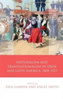 Nationalism and Transnationalism in Spain and Latin America, 1808-1923 |
