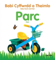 Babi Cyffwrdd a Theimlo: Parc/ Baby Touch and Feel: Park | Dawn Sirett, Charlie Gardner, Sirett, Dawn, Gardner, Charlie