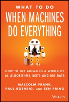 What To Do When Machines Do Everything | Malcolm Frank, Paul Roehrig, Ben Pring