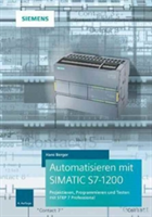 Automatisieren mit SIMATIC S7-1200 4e Programmieren, Projektieren und Testen mit STEP 7 | Hans Berger