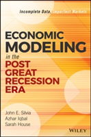 Economic Modeling in the Post Great Recession Era | John E. Silvia, Azhar Iqbal, Sarah Watt House, Alex Moehring