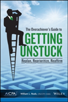 The Overachiever\'s Guide to Getting Unstuck | William L. Reeb