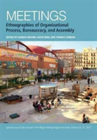 Meetings: Ethnographies of Organizational Process, Bureaucracy and Assembly | Hannah Brown, Adam Reed, Thomas Yarrow