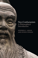 Neo-confucianism - a Philosophical Introduction | Stephen C. Angle, Justin Tiwald