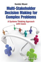 Multi-stakeholder Decision Making For Complex Problems: A Systems Thinking Approach With Cases | Kambiz E. Maani