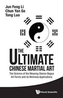 Ultimate Chinese Martial Art, The: The Science Of The Weaving Stance Bagua 64 Forms And Its Wellness Applications | Li Jun Feng, Ge Chun Yan, Tom Tong Luo