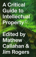 A Critical Guide to Intellectual Property |