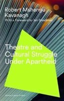 Theatre and Cultural Struggle under Apartheid | Robert Mshengu Kavanagh