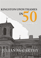 Kingston upon Thames in 50 Buildings | Julian McCarthy
