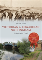 Victorian & Edwardian Nottingham Through Time | Joseph Earp