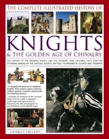Complete Illustrated History of Knights & the Golden Age of Chivalry | Charles Phillips