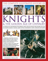 The Complete Illustrated History of Knights & the Golden Age of Chivalry | Charles Phillips
