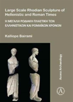 Large Scale Rhodian Sculpture of Hellenistic and Roman Times | Kalliope Bairami