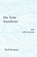 The Lone Wanderer and Other Poems | Fred Herman