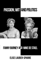 Passion, Wit and Politics: Fanny Burney and Mme de Stael | Elise Lauber-Sparre