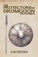 The Protectors of Dromgoon, the Crossing | A. B. Crowe