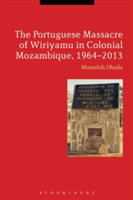 The Portuguese Massacre of Wiriyamu in Colonial Mozambique, 1964-2013 | USA) Mustafah (California State University Dhada