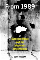 From 1989, or European Music and the Modernist Unconscious | Seth Brodsky