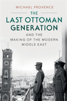 The Last Ottoman Generation and the Making of the Modern Middle East | San Diego) Michael (University of California Provence