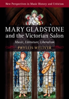 Mary Gladstone and the Victorian Salon | Missouri) Phyllis (Saint Louis University Weliver