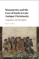 Monasteries and the Care of Souls in Late Antique Christianity | Paul C. (University of Iowa) Dilley