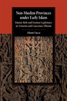 Non-Muslim Provinces under Early Islam | Knoxville) Alison (University of Tennessee Vacca