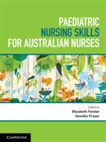 Paediatric Nursing Skills for Australian Nurses | Elizabeth Forster, Jennifer Fraser