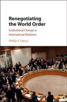 Renegotiating the World Order | California) Phillip Y. (Stanford University Lipscy