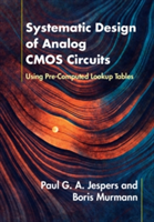Systematic Design of Analog CMOS Circuits | Belgium) Paul G. A. (Universite Catholique de Louvain Jespers, California) Boris (Stanford University Murmann