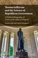 Thomas Jefferson and the Science of Republican Government | Dustin (University of Houston) Gish, Massachusetts) Dustin (College of the Holy Cross Gish
