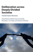 Deliberation across Deeply Divided Societies | Jurg Steiner, Maria Clara Jaramillo, Rousiley Maia, Simona Mameli