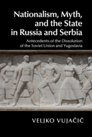Nationalism, Myth, and the State in Russia and Serbia | Veljko Vujacic